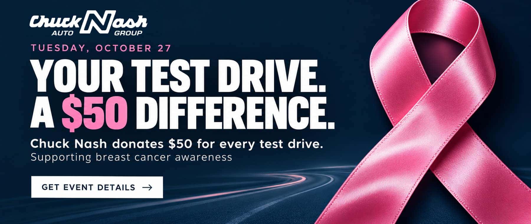 Chuck Nash Auto Group. Your test drive. A $50 difference. Supporting breast cancer awareness.