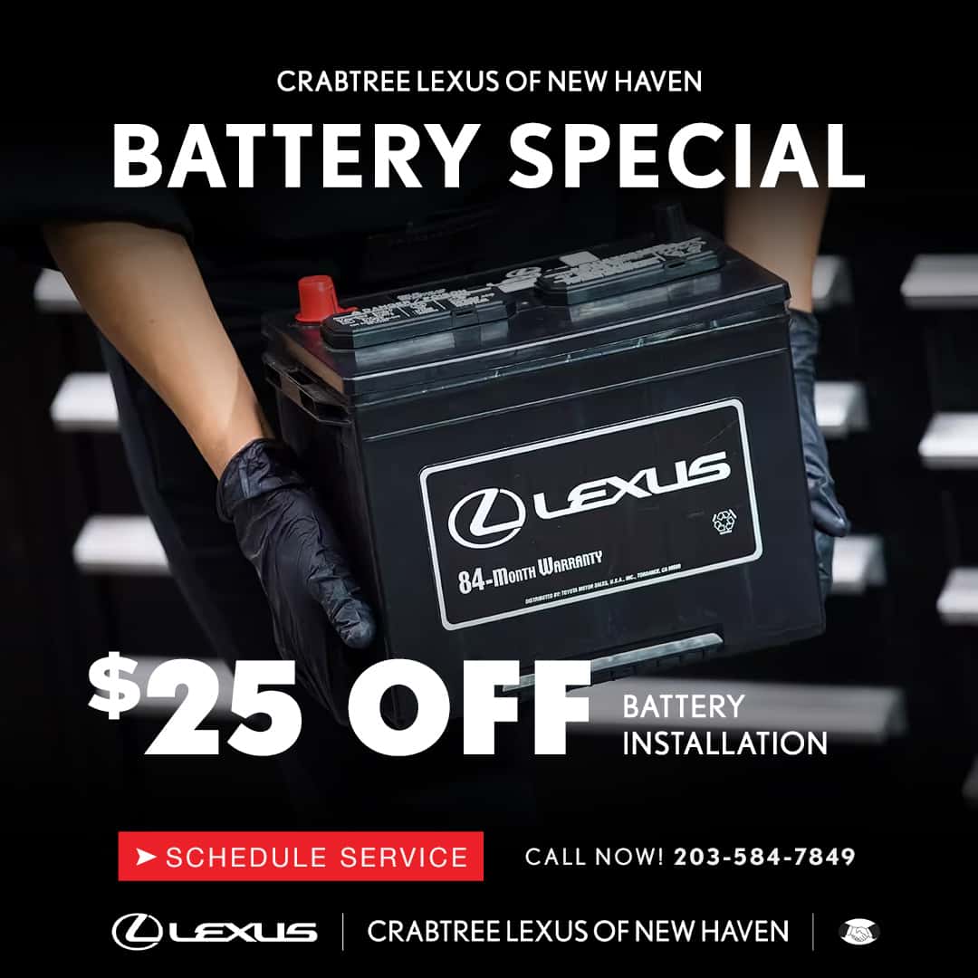 Save $25 off Lexus factory installed battery at Crabtree Lexus in East Haven, CT. 