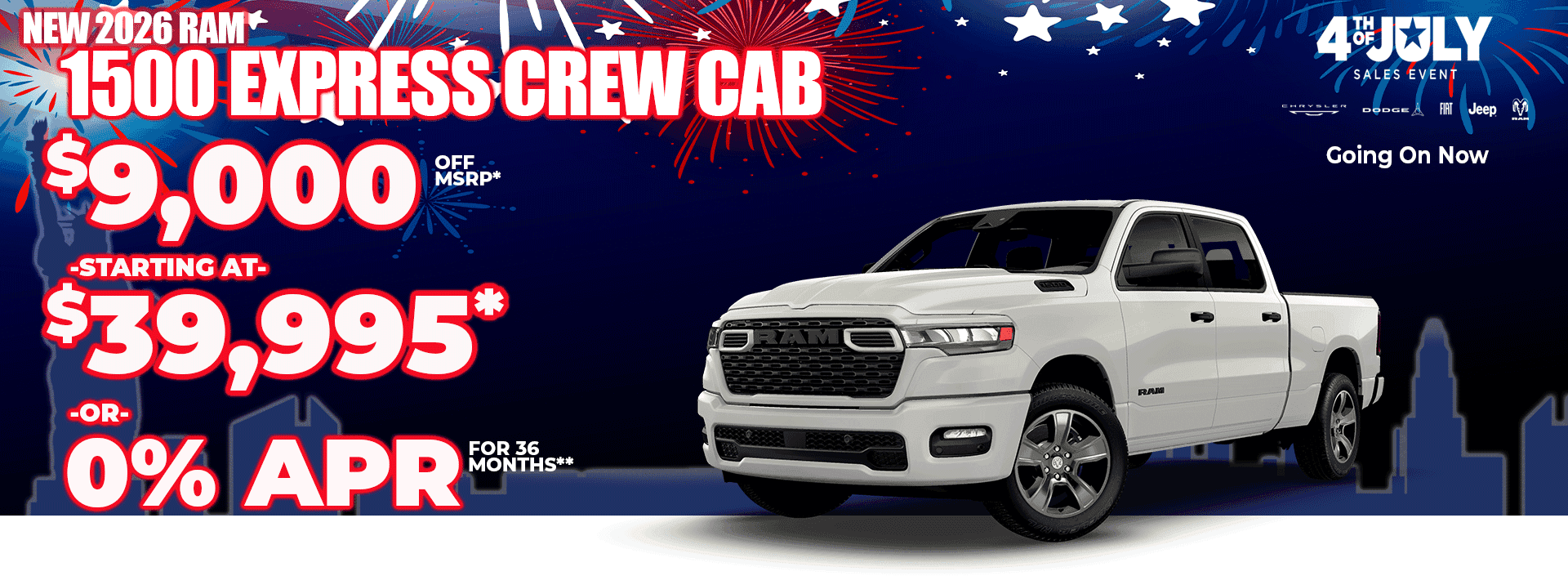 New 2026 RAM 1500 EXPRESS CREW CAB $9,000 OFF MSRP* -STARTING AT- $39,995* -or- 0% APR FOR 36 MONTHS**