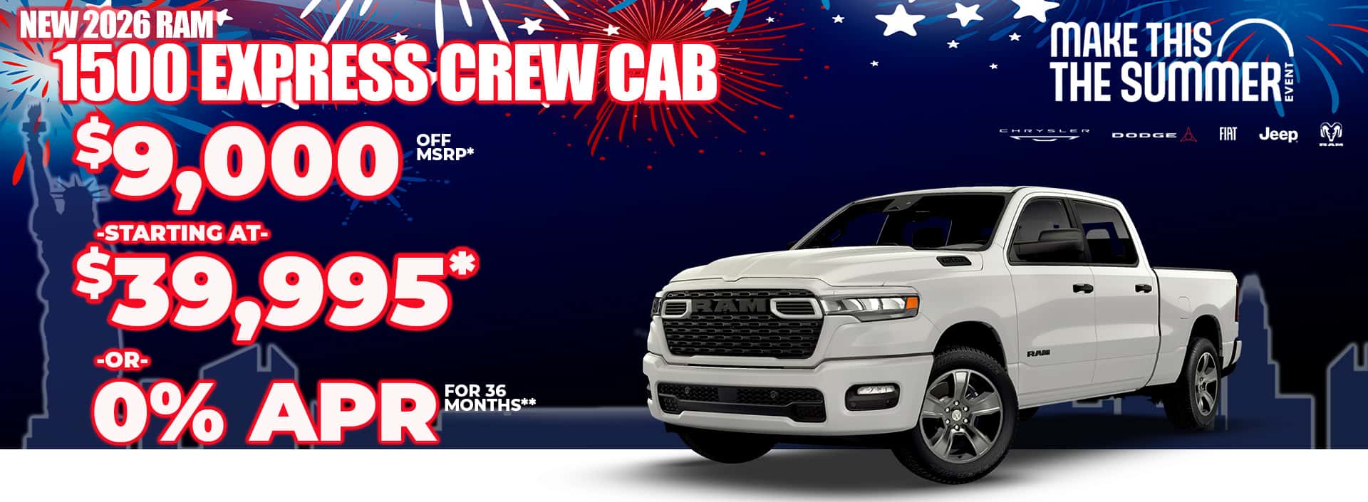 New 2026 RAM 1500 EXPRESS CREW CAB $9,000 OFF MSRP* -STARTING AT- $39,995* -or- 0% APR FOR 36 MONTHS**