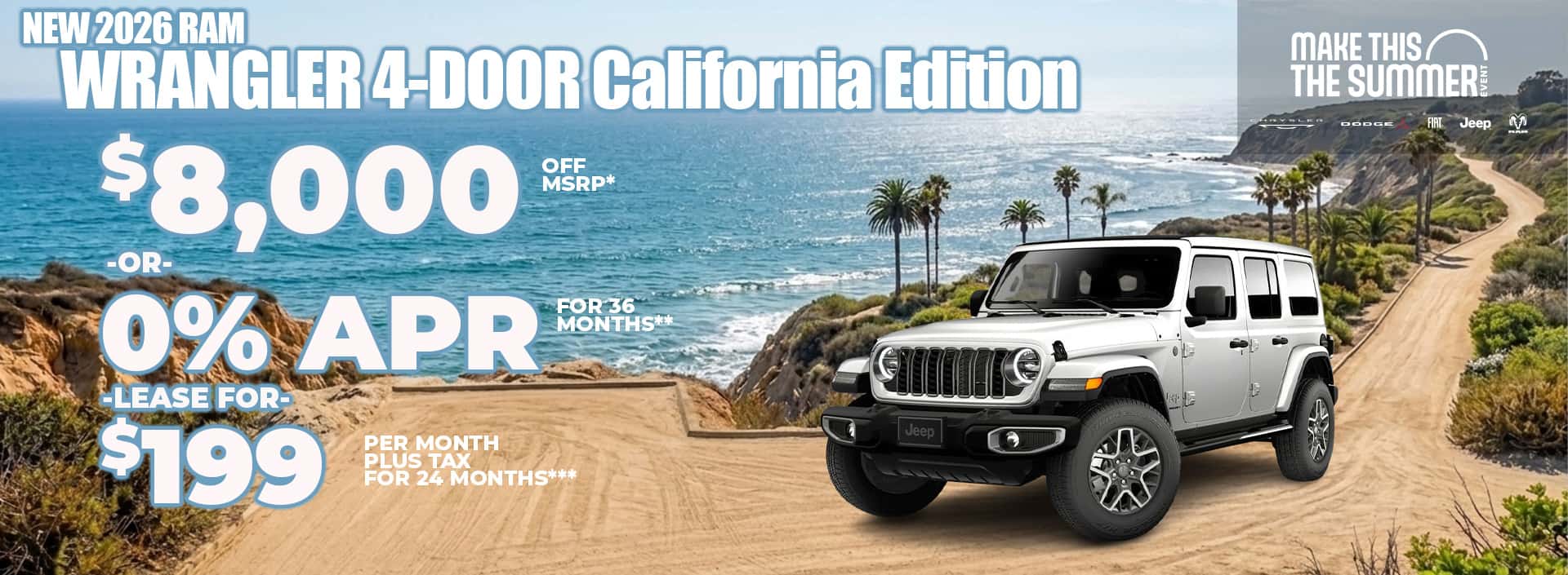 New 2026 Jeep WRANGLER 4-DOOR California Edition $8,000 MSRP* -or- 0% APR FOR 36 MONTHS** -or- Lease $199 for 24 months***