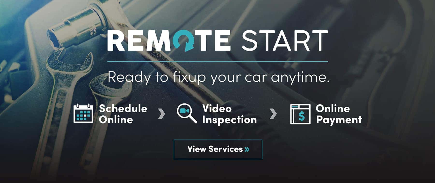 Remote Start: Ready to fixup your car anytime. Schedule Online. Video Inspection. Online Payment. View Services