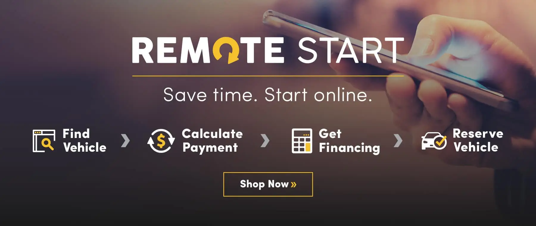 Remote Start. Save Time, Start Online. Find Vehicle, Calculate Payment, Get Financing, Reserve Vehicle. Shop now.