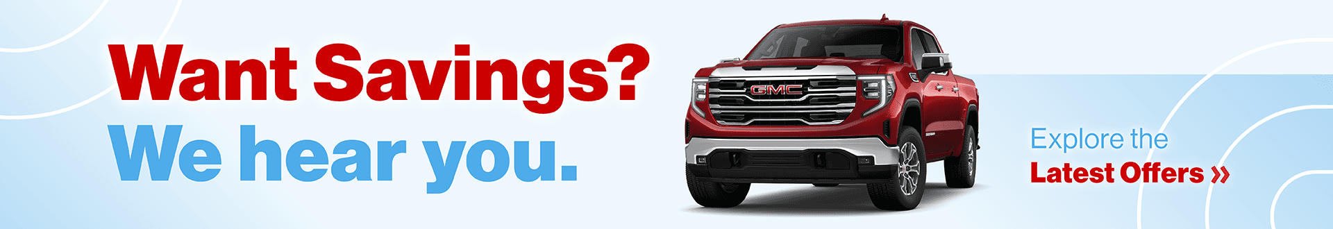 Want Savings? We hear you. Explore the Latest Offers »