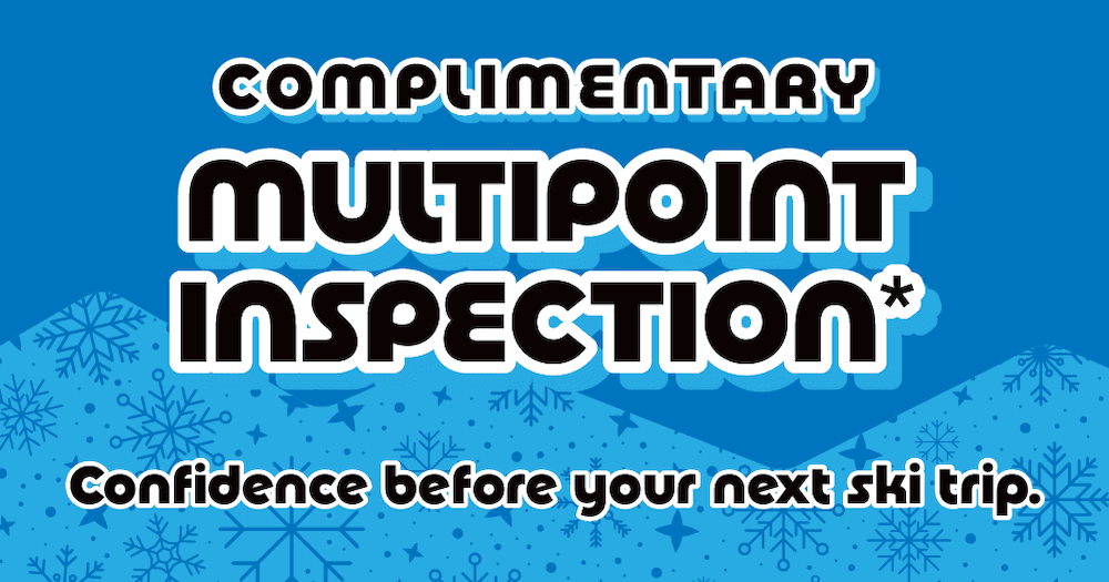 Complimentary Multi-Point Inspections Before Your Next Ski Trip