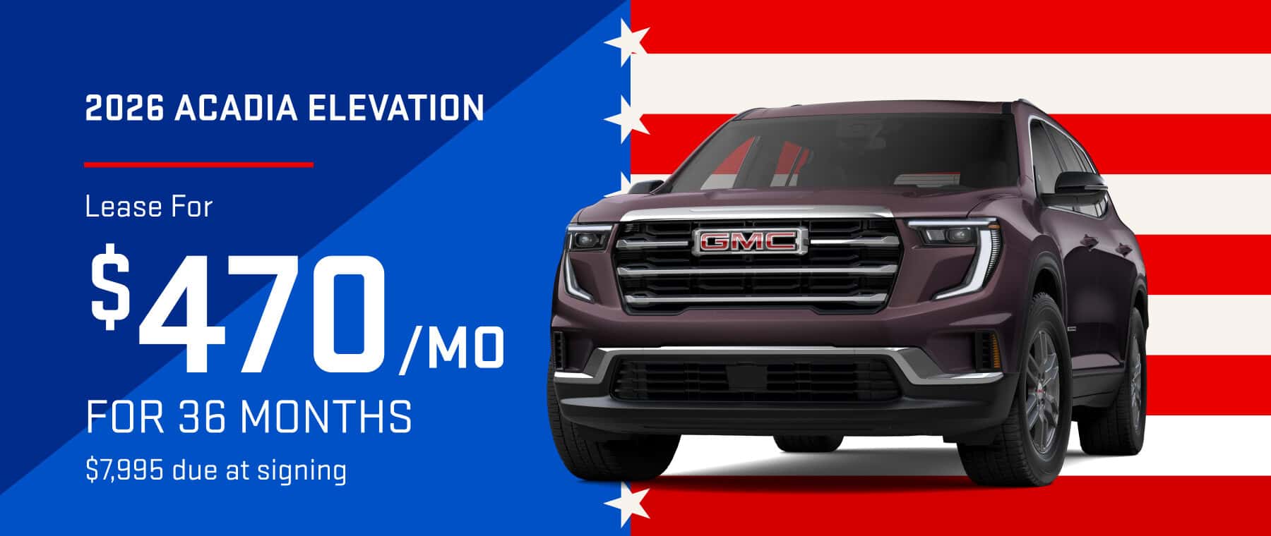 2026 GMC ACADIA ELEVATION: Lease for $470 per month for 36 months with $7,995 due at signing