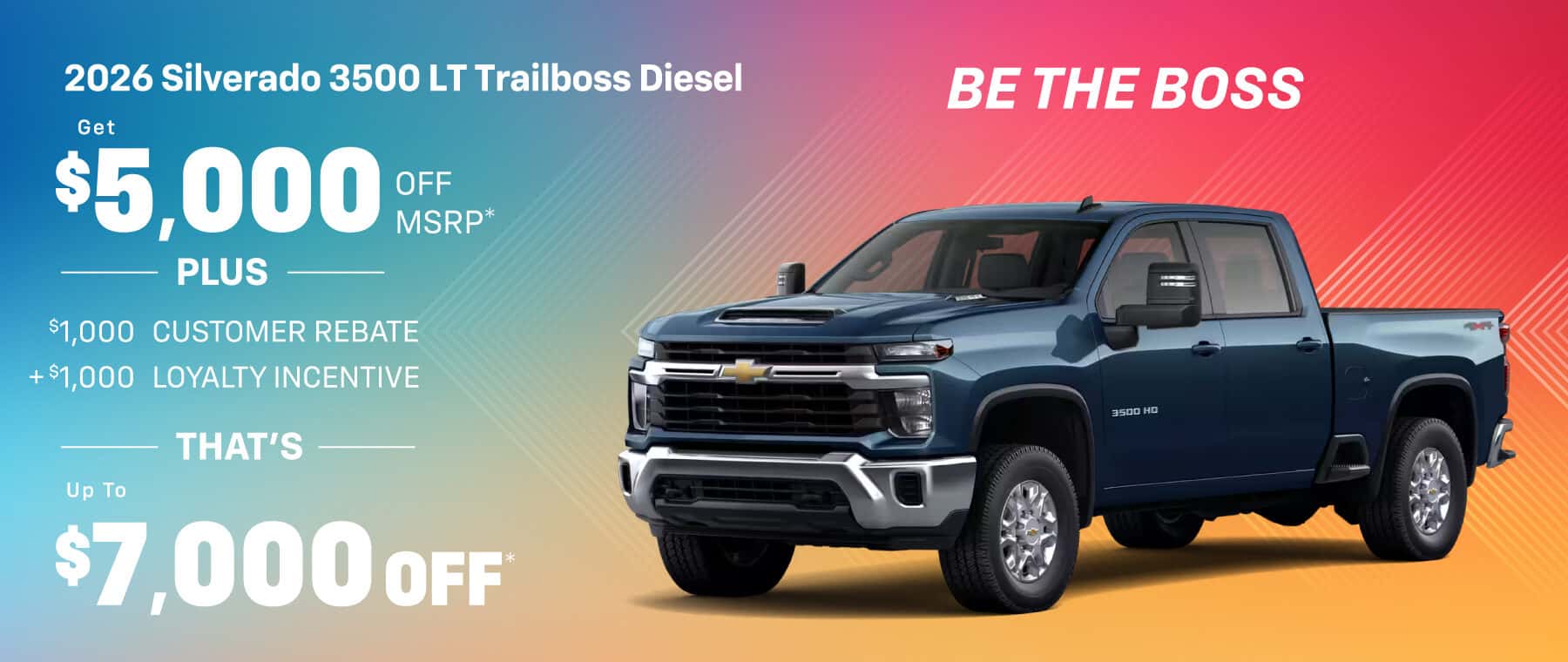 2026 3500 LT Trailboss DIESEL: Get $5,000 off MSRP and Get $2,000 in $1,000 CUSTOMER REBATE, $1,000 LOYALTY INCENTIVE