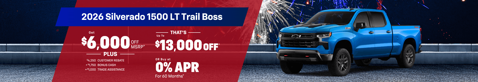 2026 Silverado 1500 LT Trailboss : Get $6,000 off MSRP and Get $13,000 in $4,250 Customer Rebate, $1,750 Bonus Cash, $1,000 Trade Assistance