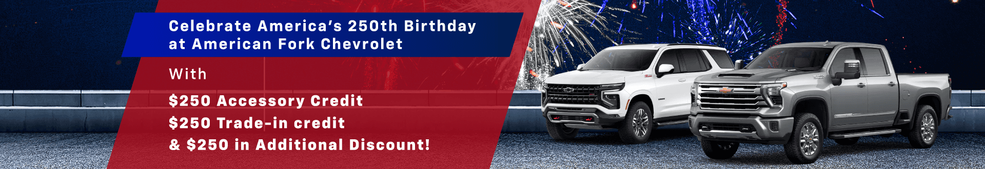 Celebrate America's 250th Birthday at American Fork Chevrolet with $250 Accessory Credit, $250 Trade-in credit, & $250 in additional discount!