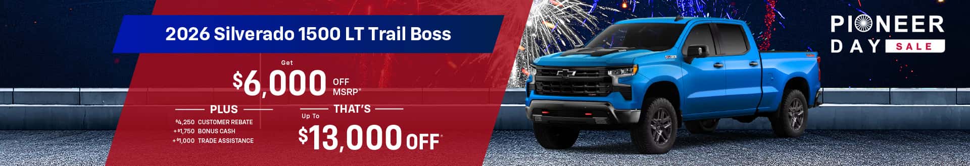 2026 Silverado 1500 LT Trailboss : Get $6,000 off MSRP and Get $7,000 in $4,250 Customer Rebate, $1,750 Bonus Cash, $1,000 Trade Assistance