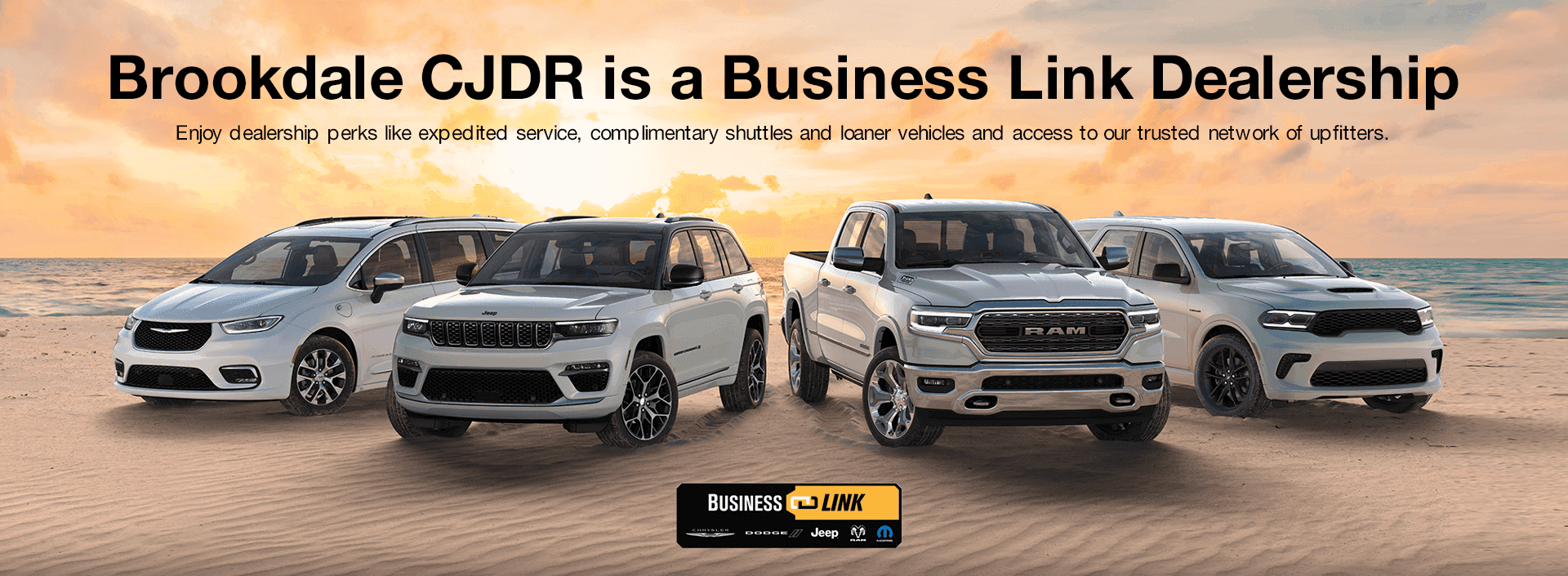 Brookdale CJDR is a Business Link Dealership Subtext Enjoy dealership perks like expedited service, complimentary shuttles and loaner vehicles and access to our trusted network of upfitters.