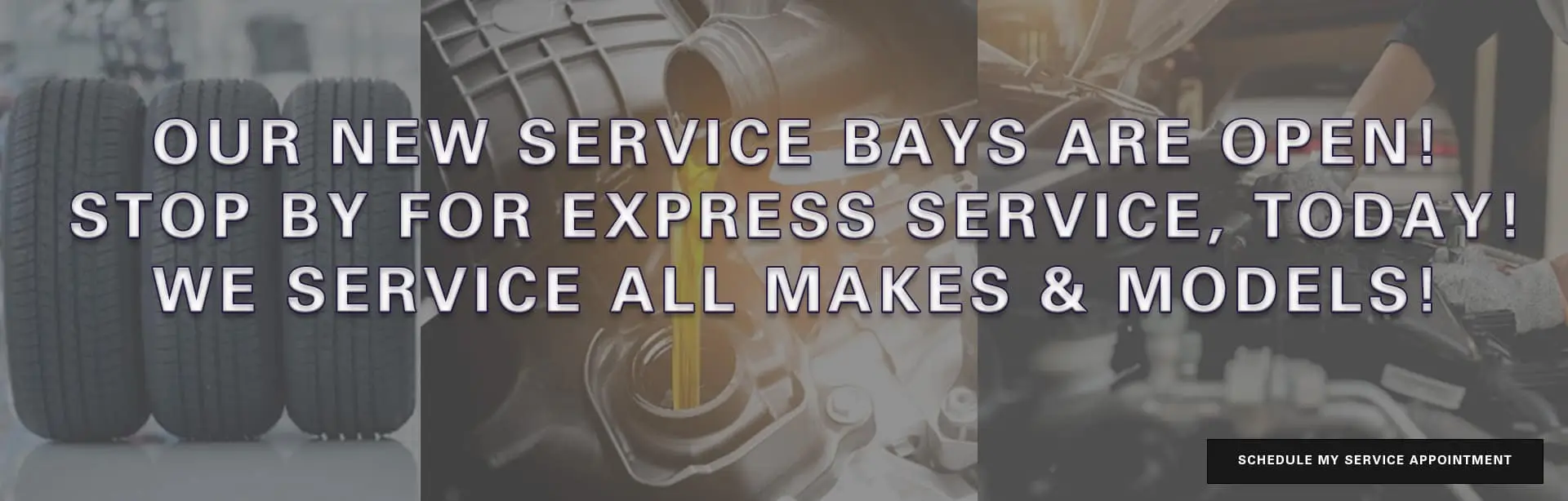 Our New Service Bays Are Open! Stop By For Express Service Today! We Service All Makes & Models!