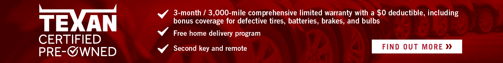Texan CPO: second key and remote, complimentary vehicle history report, 3 mo/3,000 mi comprehensive limited warranty with a $0 deductible including bonus coverage for defective tires batteries brakes and bulbs