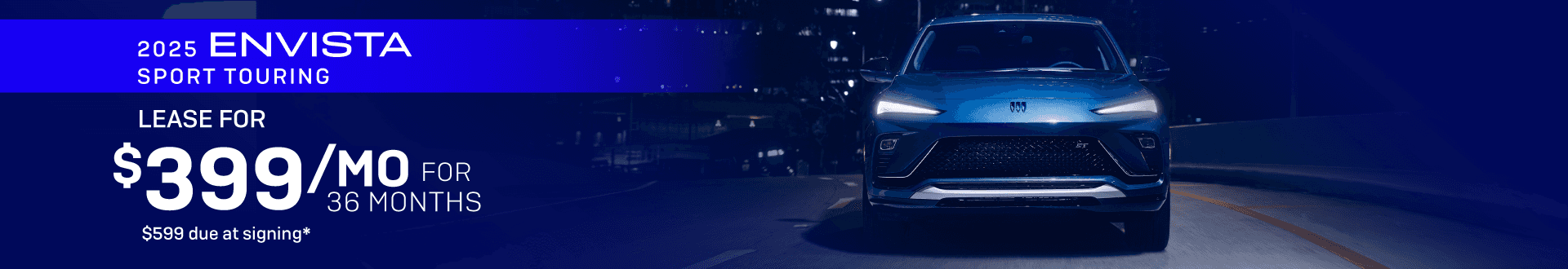 2025 Envista Sport Touring : Lease for $399 per month for 36 Months with $599 due at signing