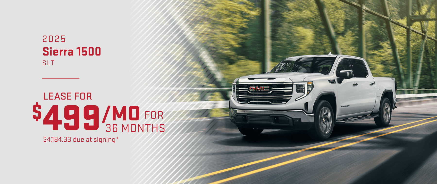 2025 GMC Sierra 1500 SLT : Lease for $499 per month for 36 Months with $4184.33 due at signing