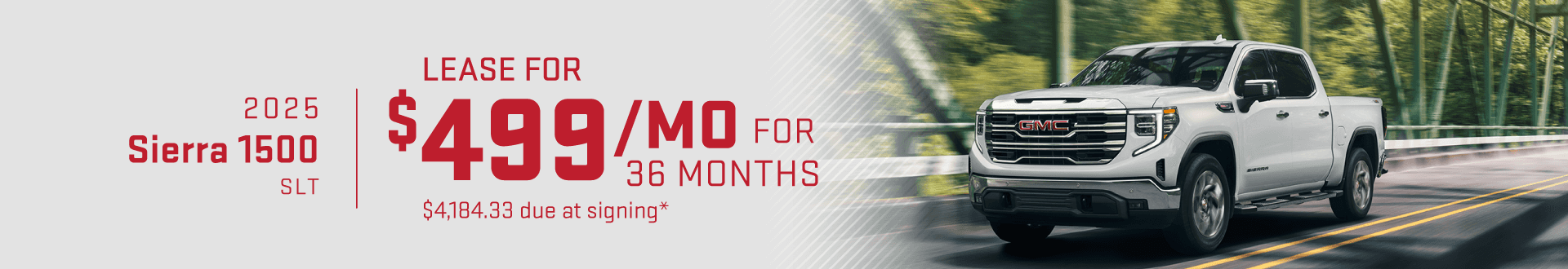 2025 GMC Sierra 1500 SLT : Lease for $499 per month for 36 Months with $4184.33 due at signing