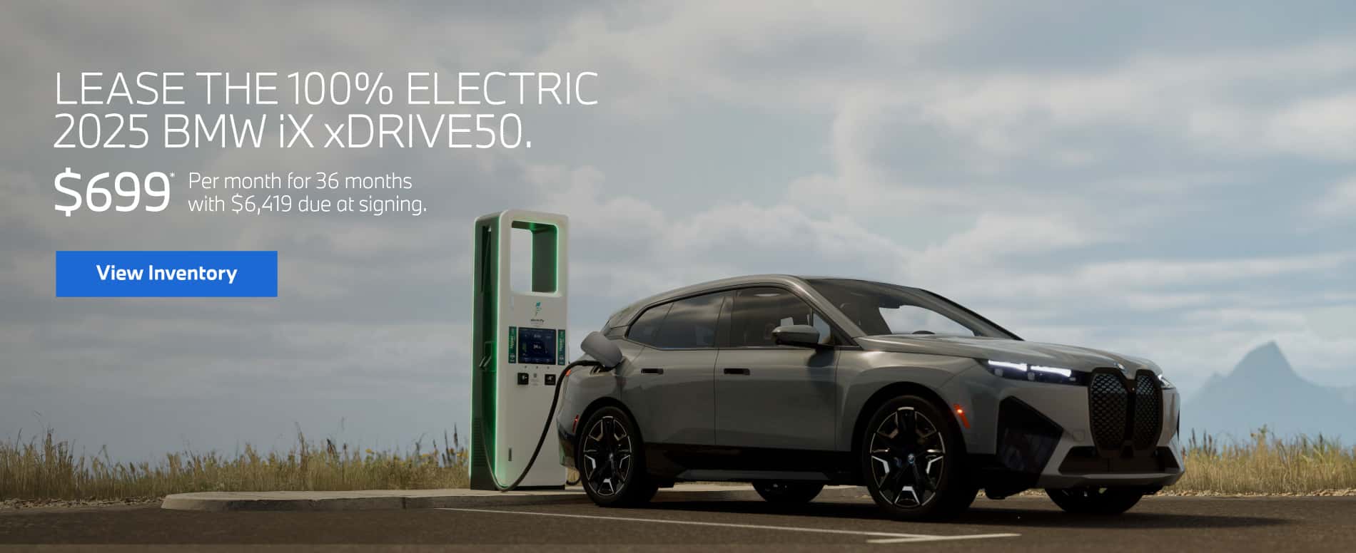 Lease the 100% Electric 2025 BMW iX xDRIVE50. $699* Per month for 36 months with $6,419 due at signing.